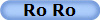 Ro Ro
